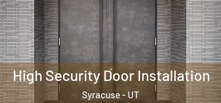  High Security Door Installation Syracuse - UT
